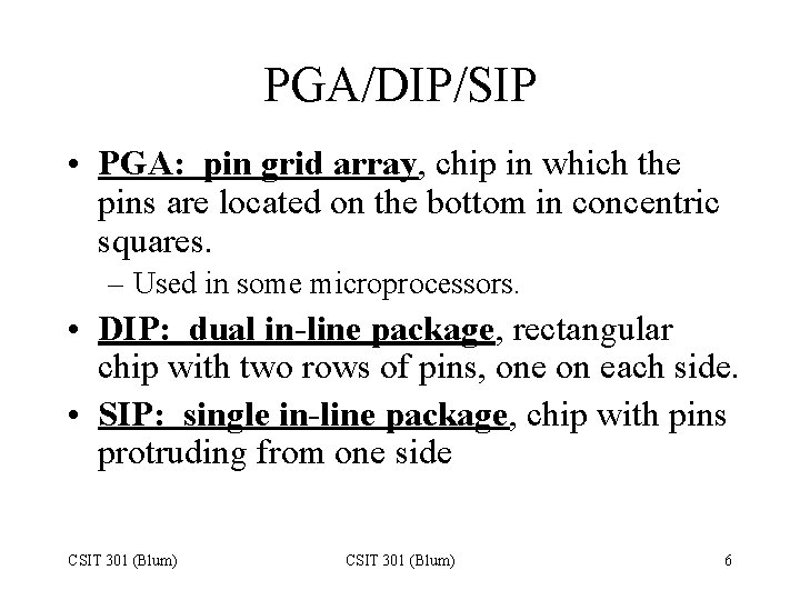 PGA/DIP/SIP • PGA: pin grid array, chip in which the pins are located on