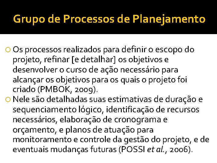 Grupo de Processos de Planejamento Os processos realizados para definir o escopo do projeto,