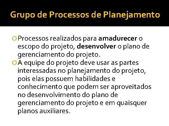 Grupo de Processos de Planejamento Processos realizados para amadurecer o escopo do projeto, desenvolver