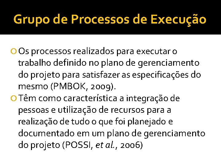 Grupo de Processos de Execução Os processos realizados para executar o trabalho definido no