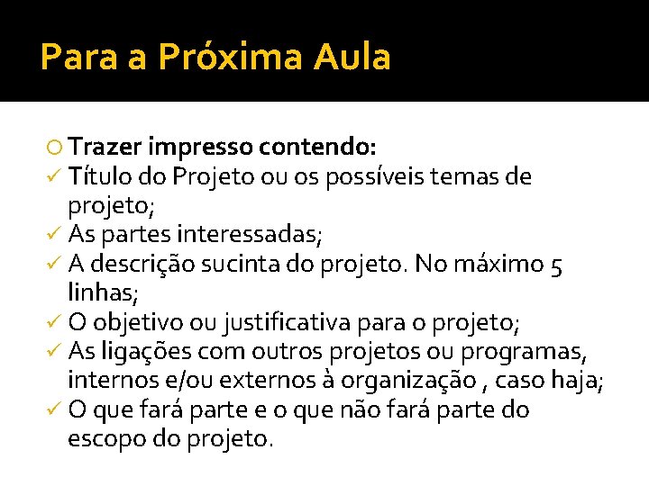 Para a Próxima Aula Trazer impresso contendo: ü Título do Projeto ou os possíveis