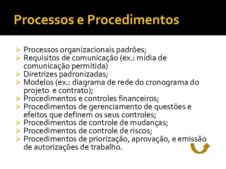 Processos e Procedimentos Processos organizacionais padrões; Requisitos de comunicação (ex. : mídia de comunicação