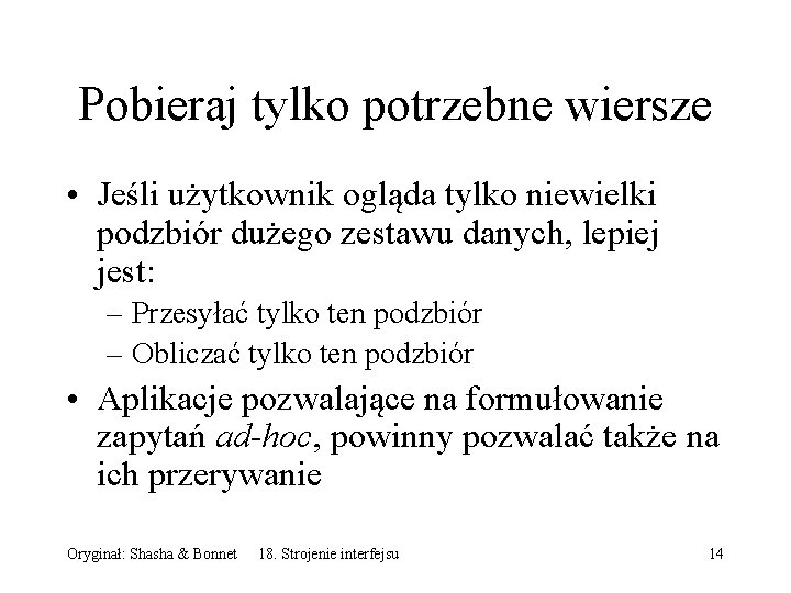 Pobieraj tylko potrzebne wiersze • Jeśli użytkownik ogląda tylko niewielki podzbiór dużego zestawu danych,