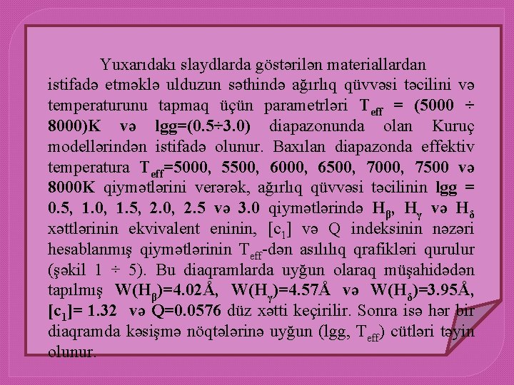 Yuxarıdakı slaydlarda göstərilən materiallardan istifadə etməklə ulduzun səthində ağırlıq qüvvəsi təcilini və temperaturunu tapmaq