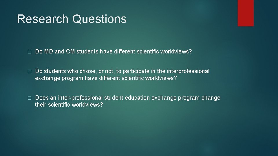 Research Questions � Do MD and CM students have different scientific worldviews? � Do