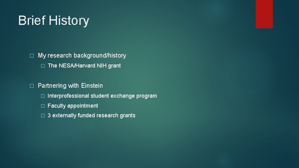 Brief History � My research background/history � � The NESA/Harvard NIH grant Partnering with