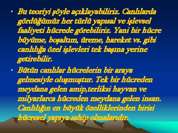  • Bu teoriyi şöyle açıklayabiliriz. Canlılarda gördüğümüz her türlü yapısal ve işlevsel faaliyeti