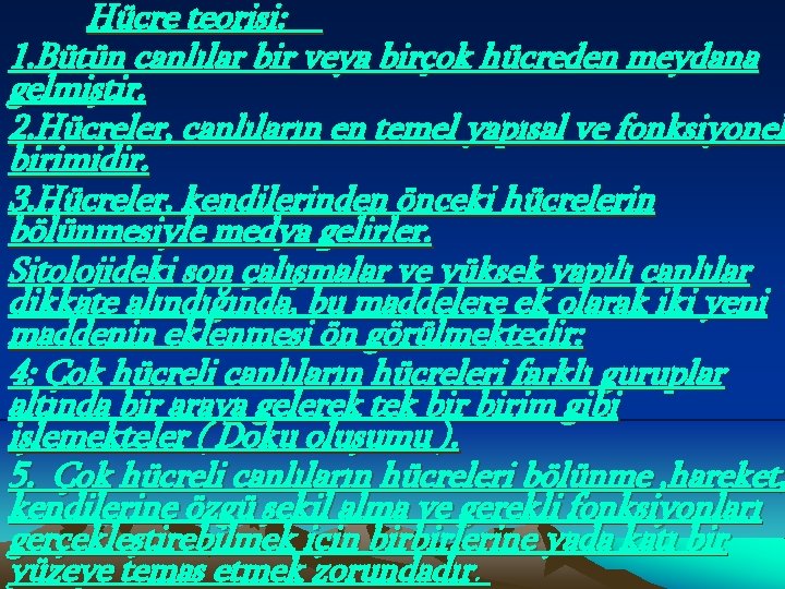 Hücre teorisi: 1. Bütün canlılar bir veya birçok hücreden meydana gelmiştir. 2. Hücreler, canlıların