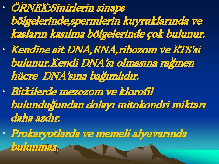  • ÖRNEK: Sinirlerin sinaps bölgelerinde, spermlerin kuyruklarında ve kasların kasılma bölgelerinde çok bulunur.