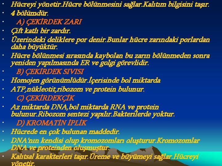  • • • • Hücreyi yönetir. Hücre bölünmesini sağlar. Kalıtım bilgisini taşır. 4