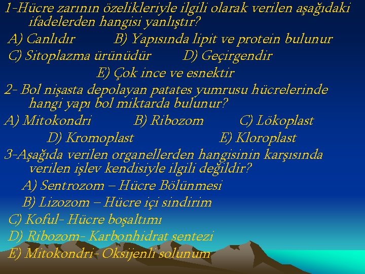 1 -Hücre zarının özelikleriyle ilgili olarak verilen aşağıdaki ifadelerden hangisi yanlıştır? A) Canlıdır B)