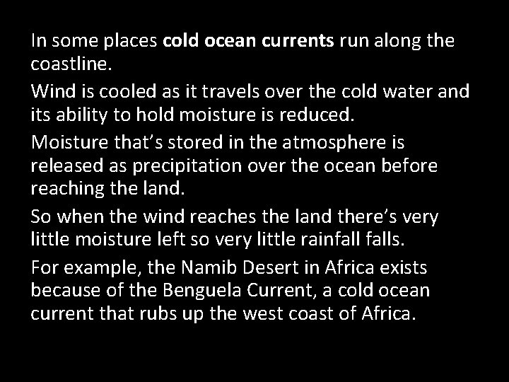 In some places cold ocean currents run along the coastline. Wind is cooled as