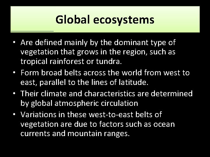 Global ecosystems • Are defined mainly by the dominant type of vegetation that grows