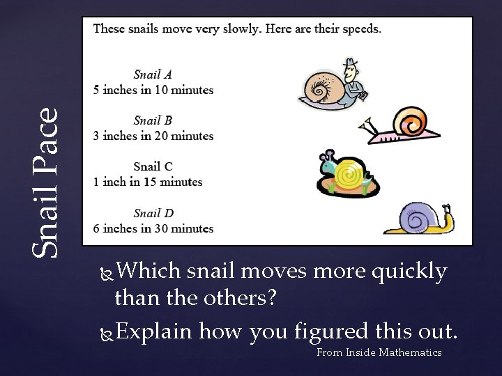 Snail Pace Which snail moves more quickly than the others? Explain how you figured