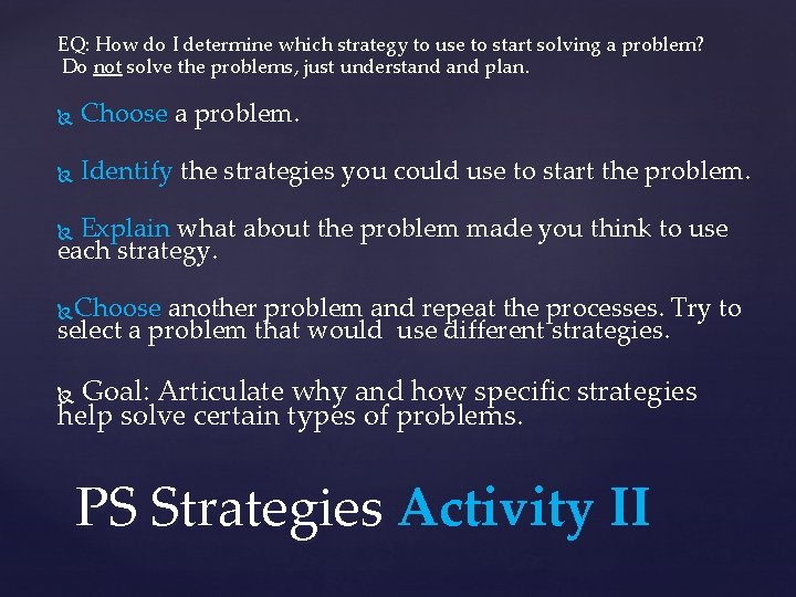 EQ: How do I determine which strategy to use to start solving a problem?