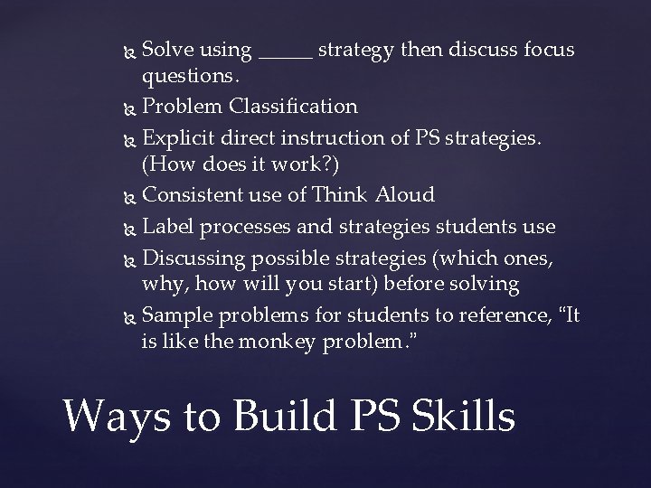 Solve using _____ strategy then discuss focus questions. Problem Classification Explicit direct instruction of