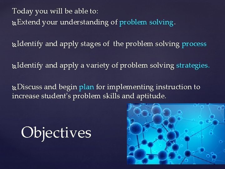 Today you will be able to: Extend your understanding of problem solving. Identify and