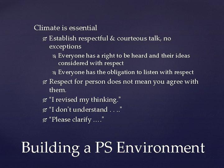 Climate is essential Establish respectful & courteous talk, no exceptions Everyone has a right