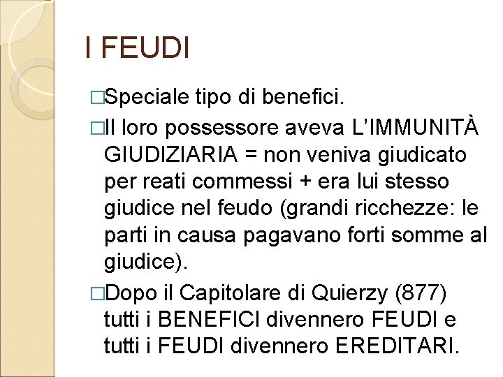 I FEUDI �Speciale tipo di benefici. �Il loro possessore aveva L’IMMUNITÀ GIUDIZIARIA = non