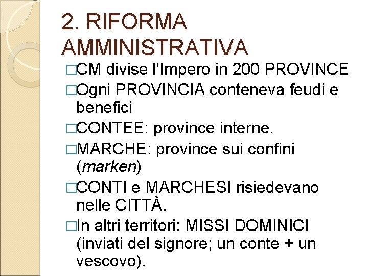 2. RIFORMA AMMINISTRATIVA �CM divise l’Impero in 200 PROVINCE �Ogni PROVINCIA conteneva feudi e