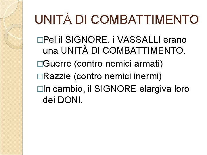 UNITÀ DI COMBATTIMENTO �Pel il SIGNORE, i VASSALLI erano una UNITÀ DI COMBATTIMENTO. �Guerre