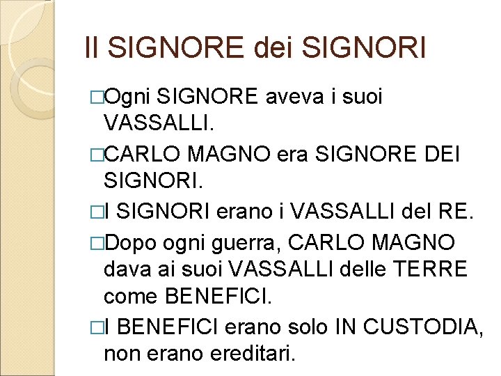 Il SIGNORE dei SIGNORI �Ogni SIGNORE aveva i suoi VASSALLI. �CARLO MAGNO era SIGNORE