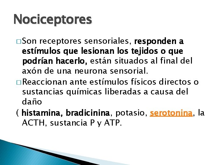 Nociceptores � Son receptores sensoriales, responden a estímulos que lesionan los tejidos o que