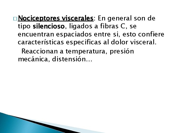 � Nociceptores viscerales: En general son de tipo silencioso, ligados a fibras C, se