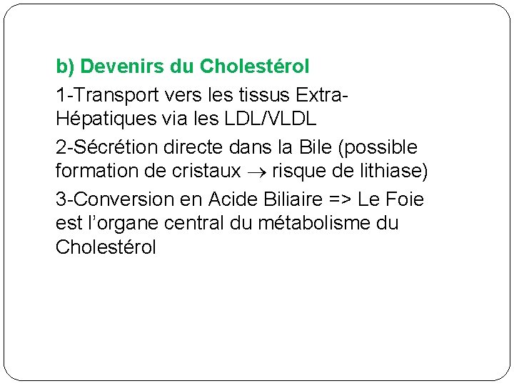 b) Devenirs du Cholestérol 1 -Transport vers les tissus Extra. Hépatiques via les LDL/VLDL