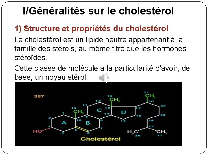 I/Généralités sur le cholestérol 1) Structure et propriétés du cholestérol Le cholestérol est un