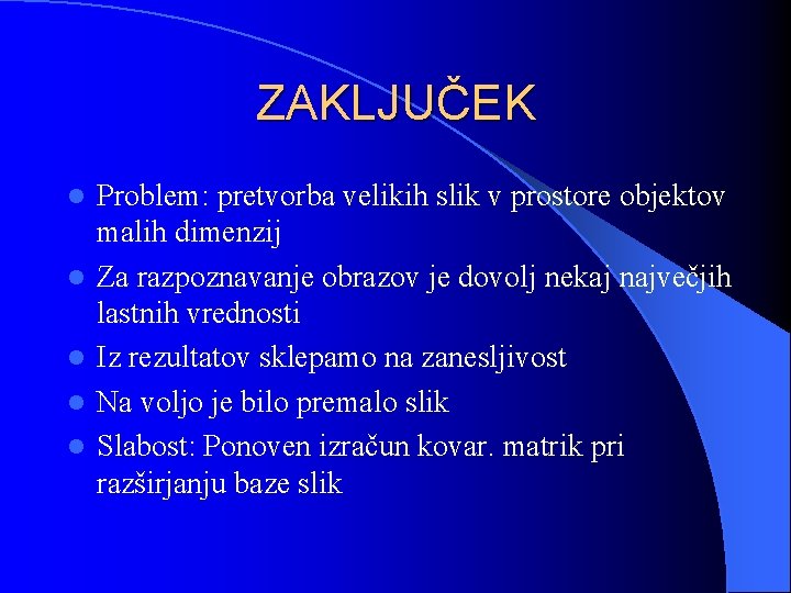 ZAKLJUČEK l l l Problem: pretvorba velikih slik v prostore objektov malih dimenzij Za