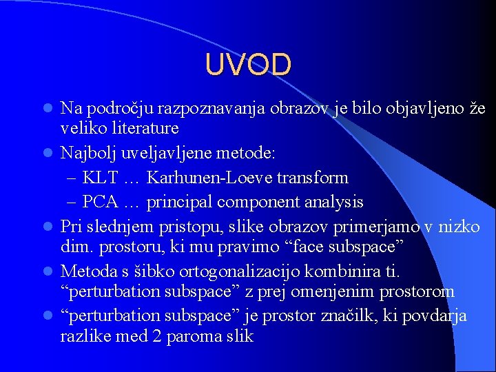 UVOD l l l Na področju razpoznavanja obrazov je bilo objavljeno že veliko literature