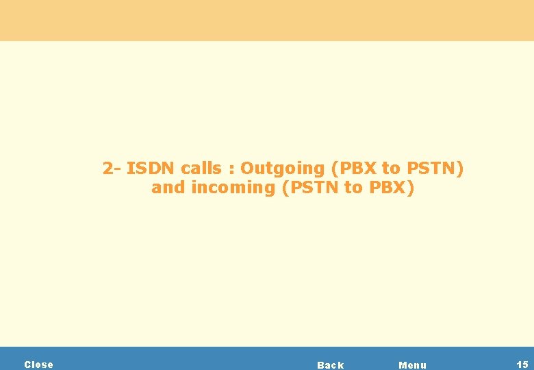 2 - ISDN calls : Outgoing (PBX to PSTN) and incoming (PSTN to PBX)