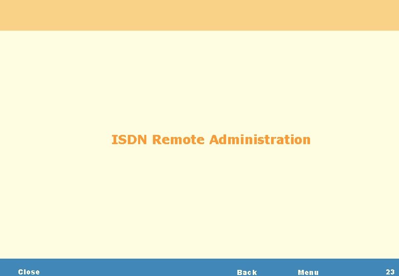 ISDN Remote Administration Close Back Menu 23 