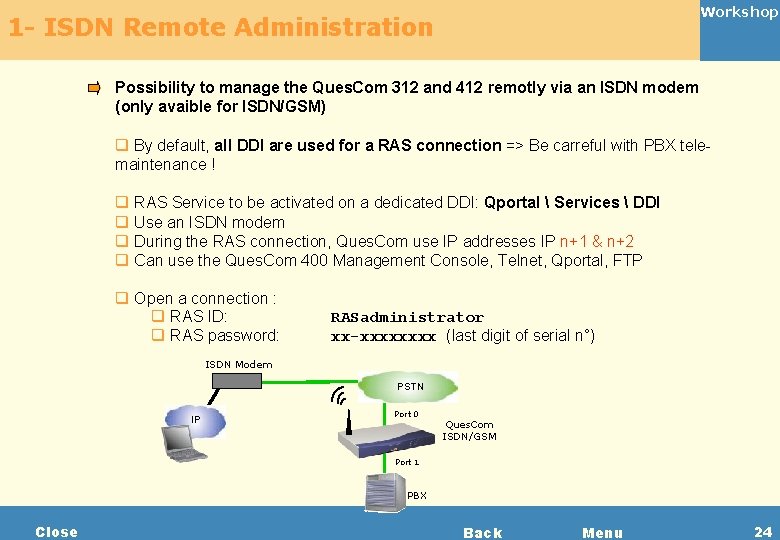 Workshop 1 - ISDN Remote Administration Possibility to manage the Ques. Com 312 and