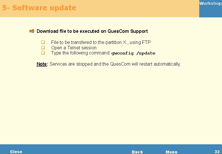 Workshop 5 - Software update Download file to be executed on Ques. Com Support