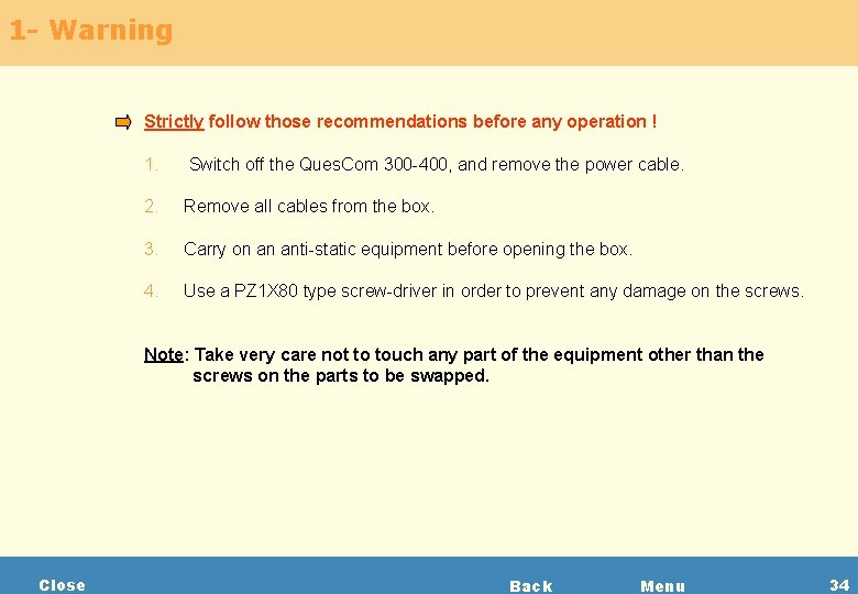 1 - Warning Strictly follow those recommendations before any operation ! 1. Switch off