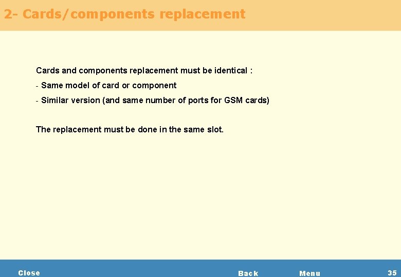 2 - Cards/components replacement Cards and components replacement must be identical : - Same
