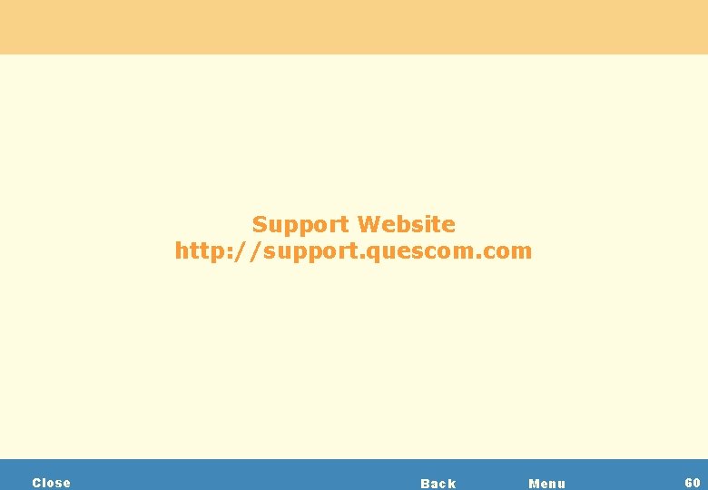 Support Website http: //support. quescom. com Close Back Menu 60 