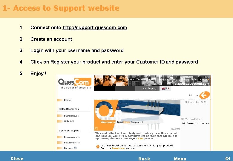 1 - Access to Support website 1. Connect onto http: //support. quescom. com 2.