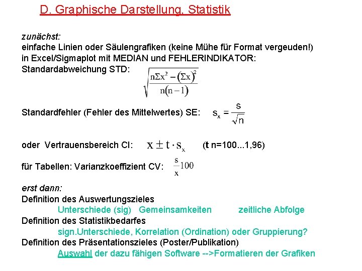 D. Graphische Darstellung, Statistik zunächst: einfache Linien oder Säulengrafiken (keine Mühe für Format vergeuden!)