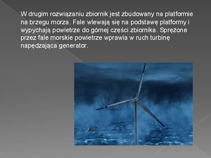 W drugim rozwiązaniu zbiornik jest zbudowany na platformie na brzegu morza. Fale wlewają się