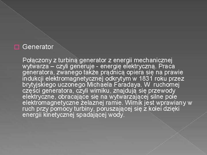 � Generator Połączony z turbiną generator z energii mechanicznej wytwarza – czyli generuje -