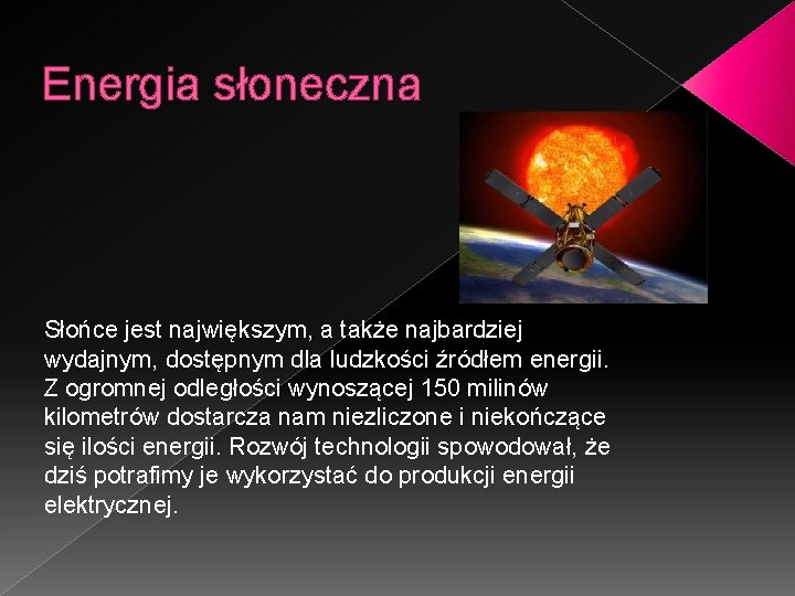 Energia słoneczna Słońce jest największym, a także najbardziej wydajnym, dostępnym dla ludzkości źródłem energii.