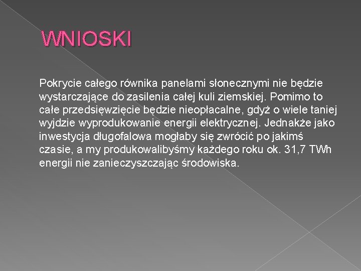 WNIOSKI Pokrycie całego równika panelami słonecznymi nie będzie wystarczające do zasilenia całej kuli ziemskiej.