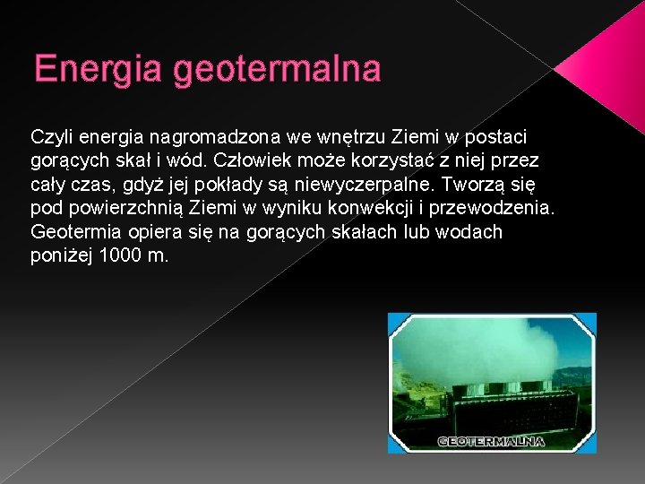 Energia geotermalna Czyli energia nagromadzona we wnętrzu Ziemi w postaci gorących skał i wód.