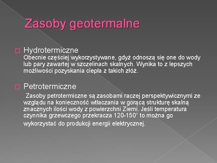 Zasoby geotermalne � Hydrotermiczne Obecnie częściej wykorzystywane, gdyż odnoszą się one do wody lub