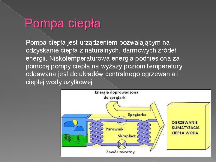 Pompa ciepła jest urządzeniem pozwalającym na odzyskanie ciepła z naturalnych, darmowych źródeł energii. Niskotemperaturowa