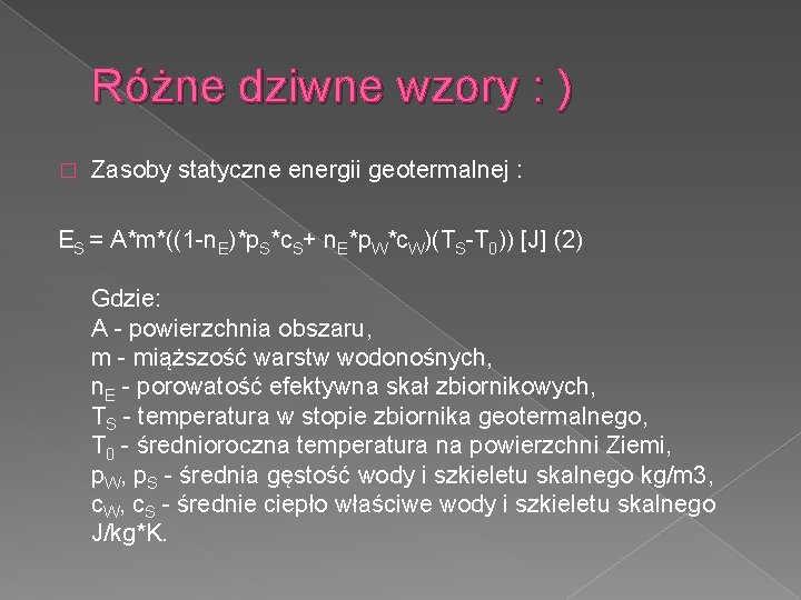 Różne dziwne wzory : ) � Zasoby statyczne energii geotermalnej : ES = A*m*((1