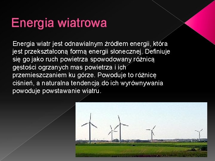 Energia wiatrowa Energia wiatr jest odnawialnym źródłem energii, która jest przekształconą formą energii słonecznej.